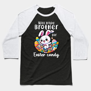 Will Trade Brother For Easter Candy I Egg Hunting Baseball T-Shirt